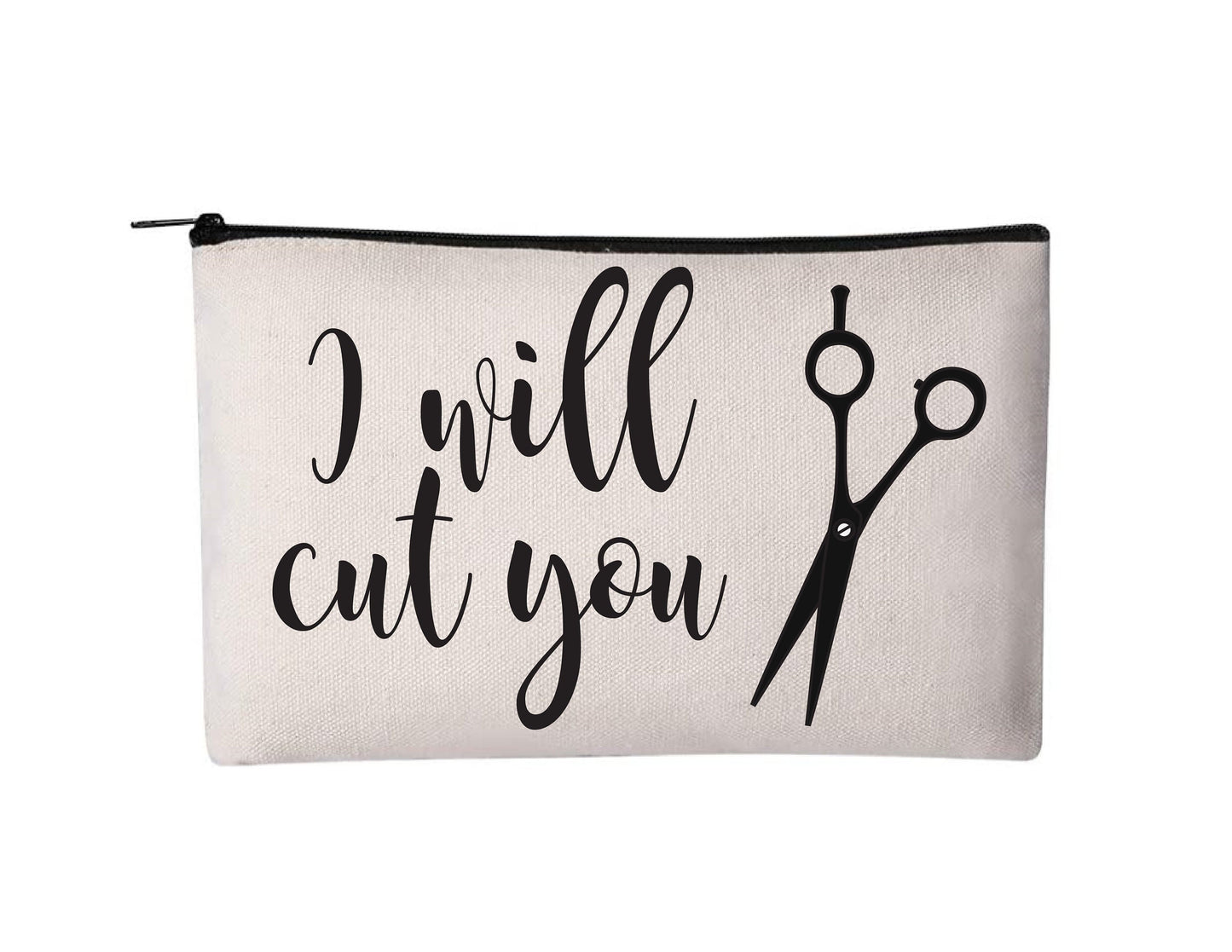 Hair Dresser Gift - Hair Stylist Cosmetic Bag - "I Will Cut You"