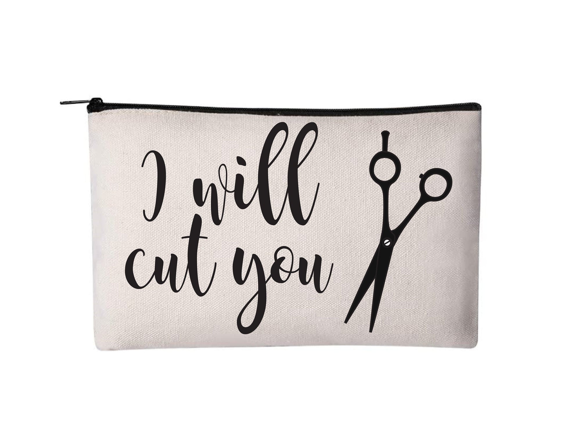 Hair Dresser Gift - Hair Stylist Cosmetic Bag - "I Will Cut You"